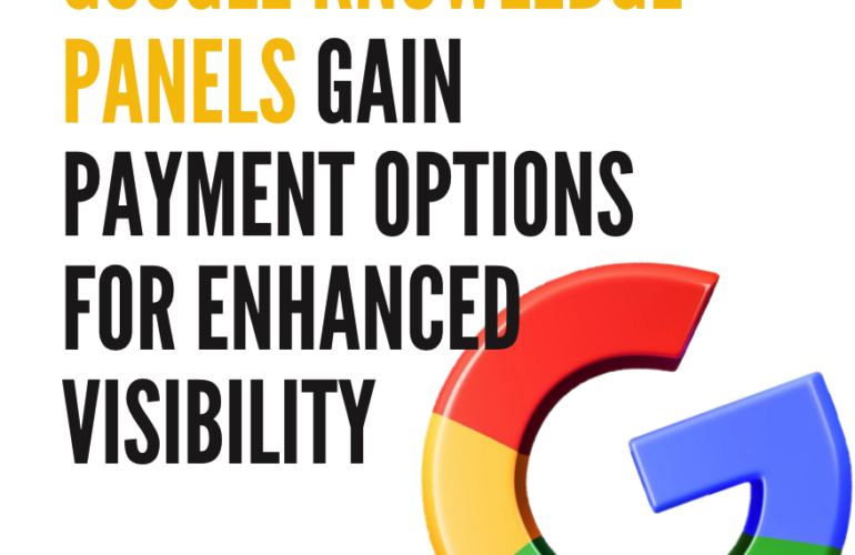 Google Knowledge Panels gain payment options for enhanced visibility