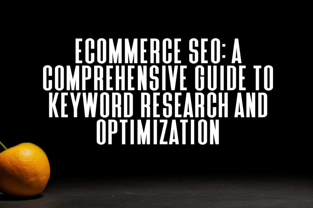 black background with lone piece fruit 1 Ecommerce SEO: A Comprehensive Guide to Keyword Research and Optimization