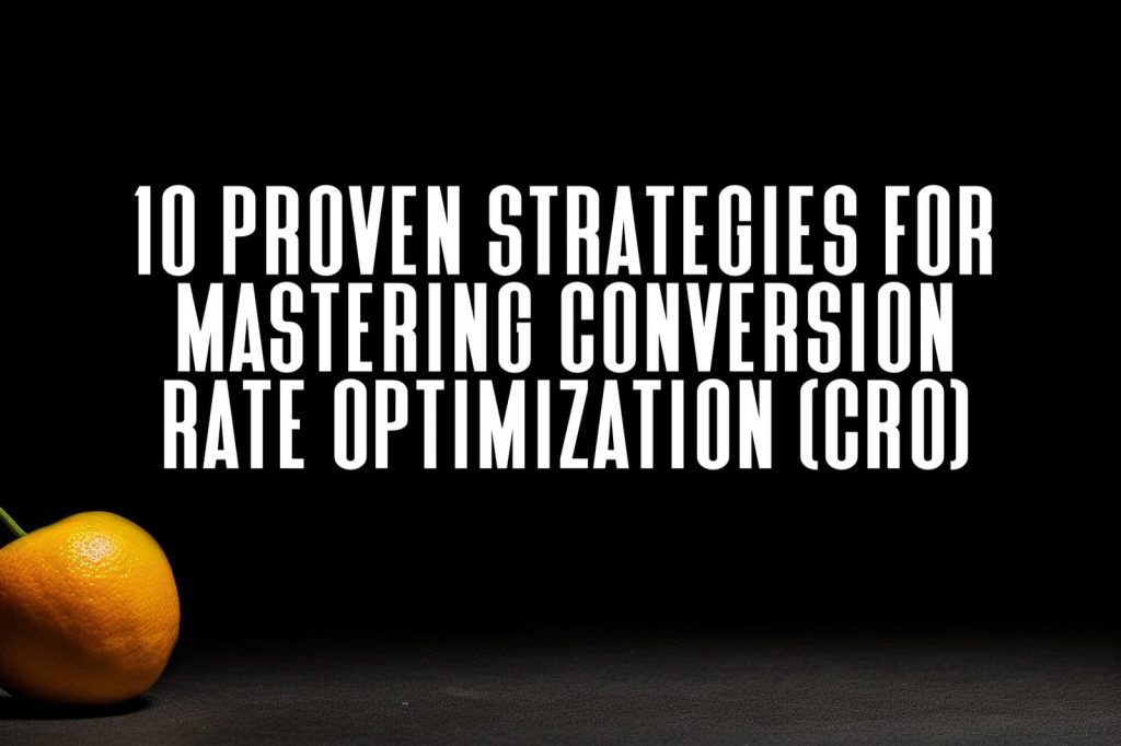 black background with lone piece fruit 3 10 Proven Strategies for Mastering Conversion Rate Optimization (CRO)
