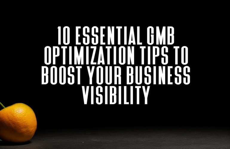 10 Essential GMB Optimization Tips to Boost Your Business Visibility