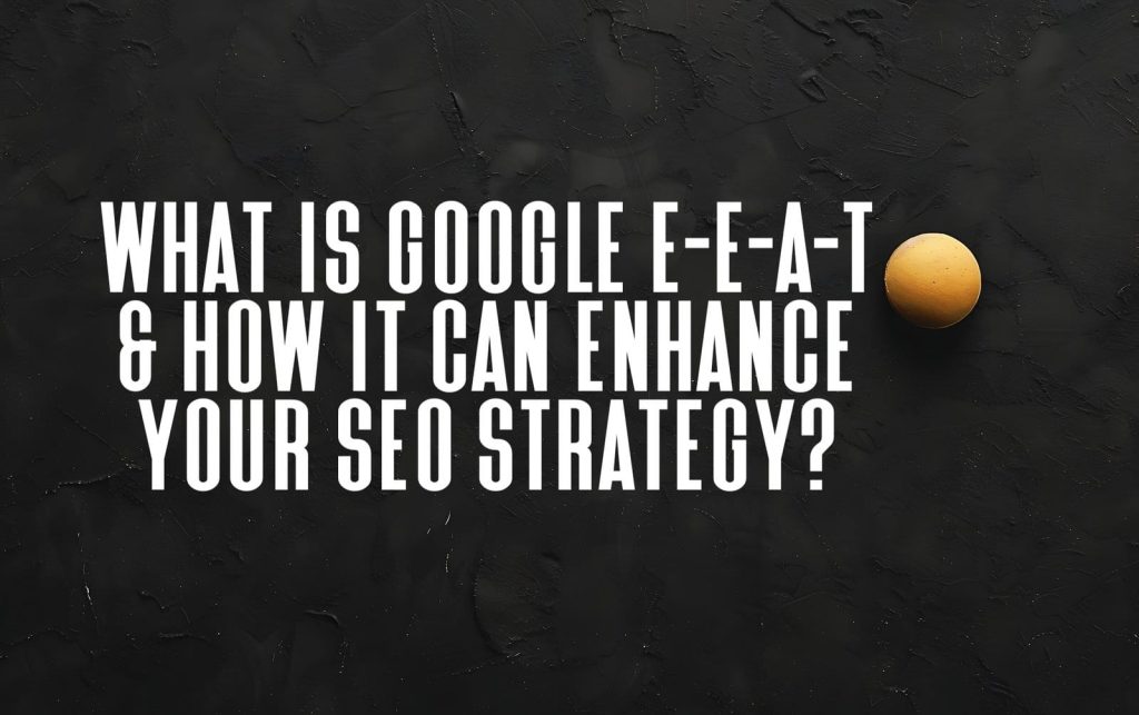two eggplant black table with word egg written it 1 What Is Google E-E-A-T & How It Can Enhance Your SEO Strategy?