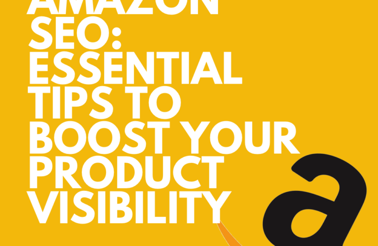 Amazon SEO: Essential Tips to Boost Your Product Visibility